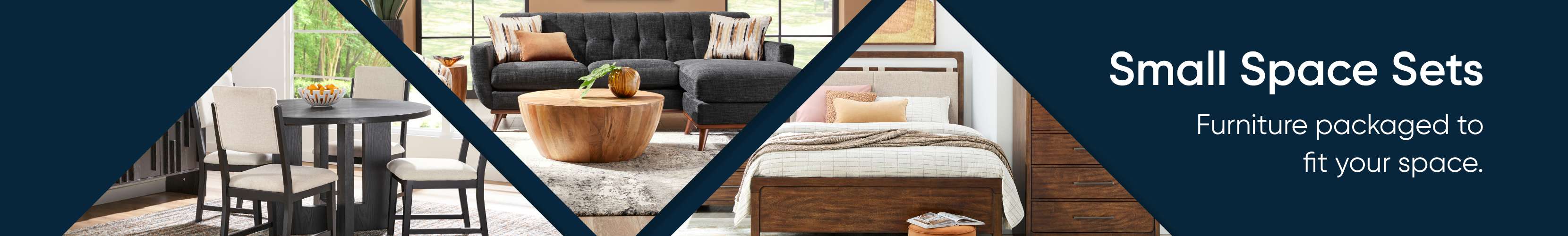 Small Space Sets. Furniture packaged to fit your space.