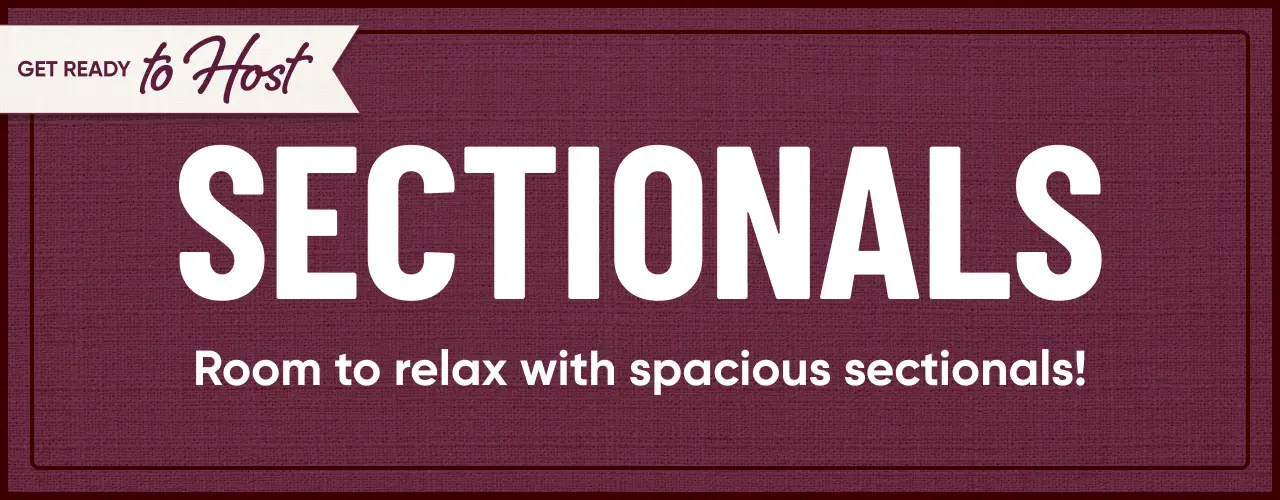 GET READY to Host SECTIONALS. Room to relax with spacious sectionals!