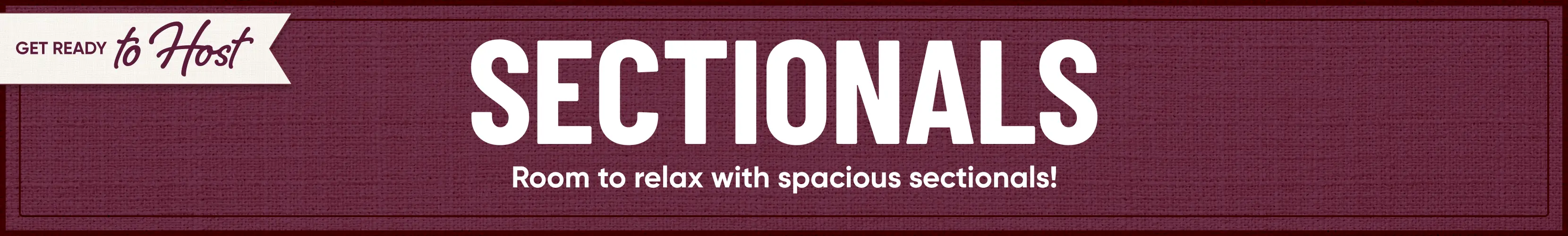 GET READY to Host SECTIONALS. Room to relax with spacious sectionals!