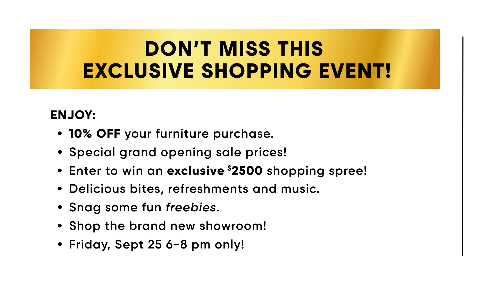 DON'T MISS THIS EXCLUSIVE SHOPPING EVENT! 10% off furniture, grand opening prices, $2500 giveaway, Friday, Sept 25 6-8 pm.