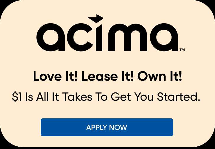 acima. Love It! Lease It! Own It! $1 Is All It Takes To Get You Started. Apply Now.
