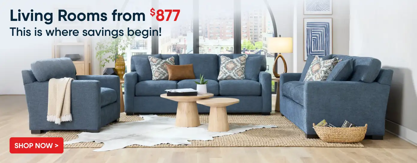 Living Rooms from $877. This is where savings begin!
