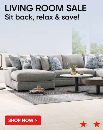 LIVING ROOM SALE. Sit back, relax & save!
