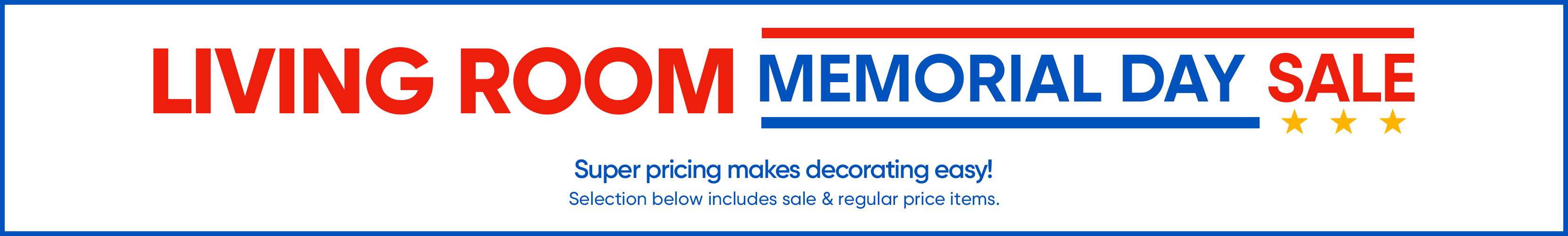LIVING ROOM MEMORIAL DAY SALE. Super pricing makes decorating easy!
