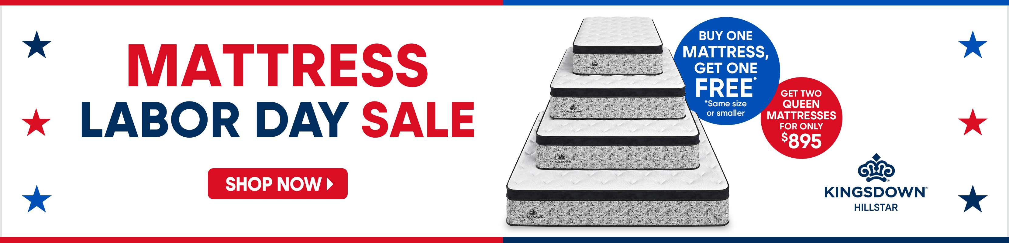 MATTRESS LABOR DAY SALE. Buy one mattress, get one free. Get two queen mattresses for only $895.
