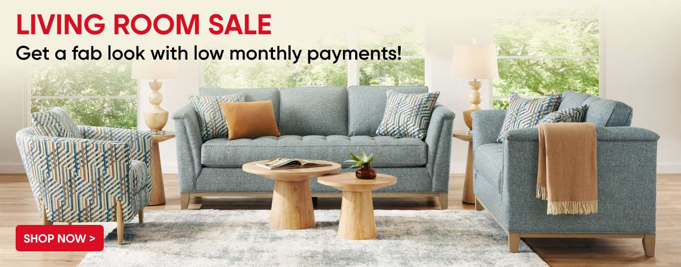 LIVING ROOM SALE. Get a fab look with low monthly payments! Shop now.
