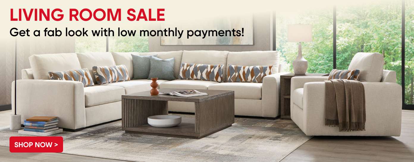 LIVING ROOM SALE. Get a fab look with low monthly payments!

