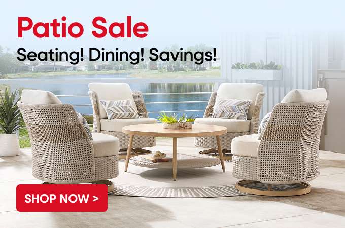 Patio Sale. Seating! Dining! Savings! Shop Now >
