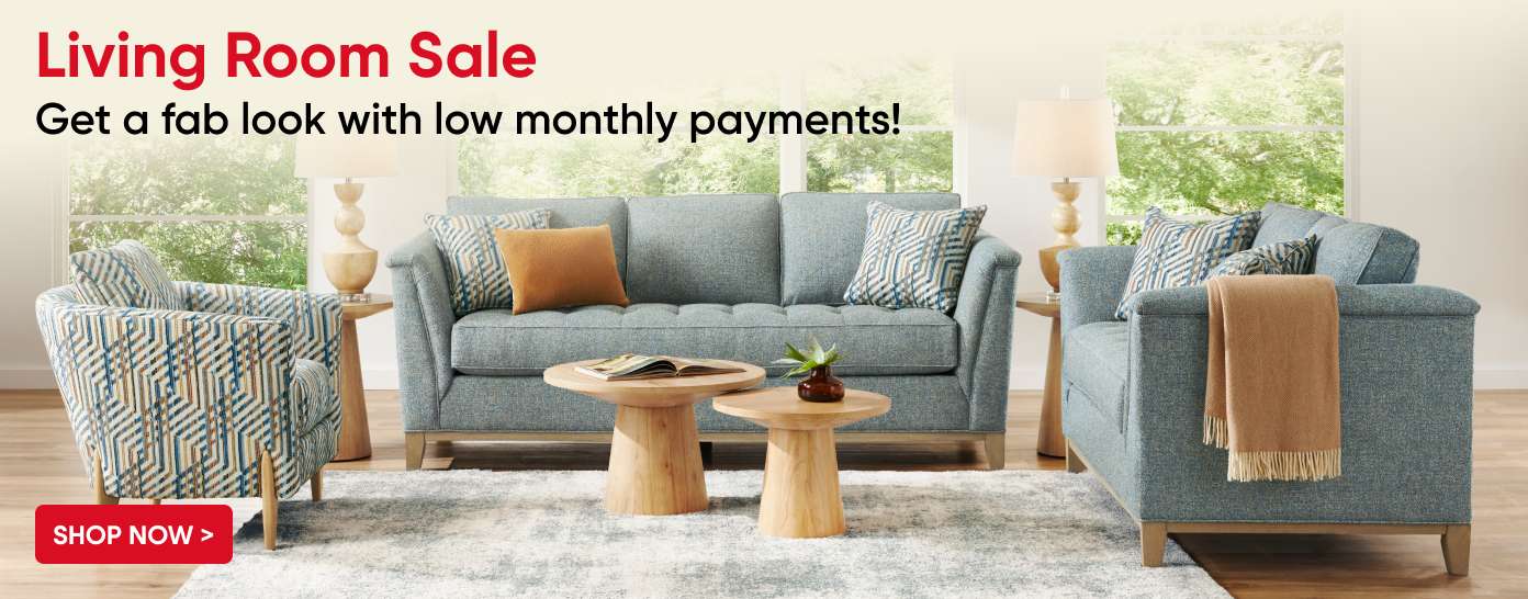 Living Room Sale. Get a fab look with low monthly payments!

