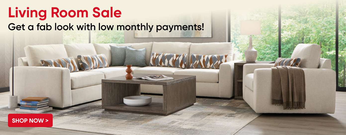 Living Room Sale. Get a fab look with low monthly payments!
