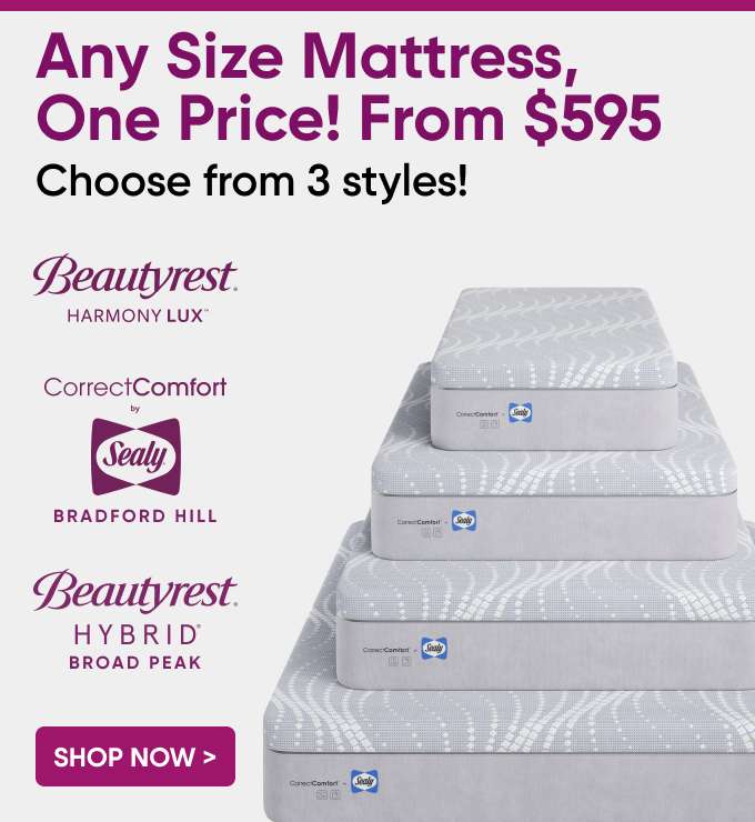 Any Size Mattress, One Price! From $595. Choose from 3 styles! Shop Now >
